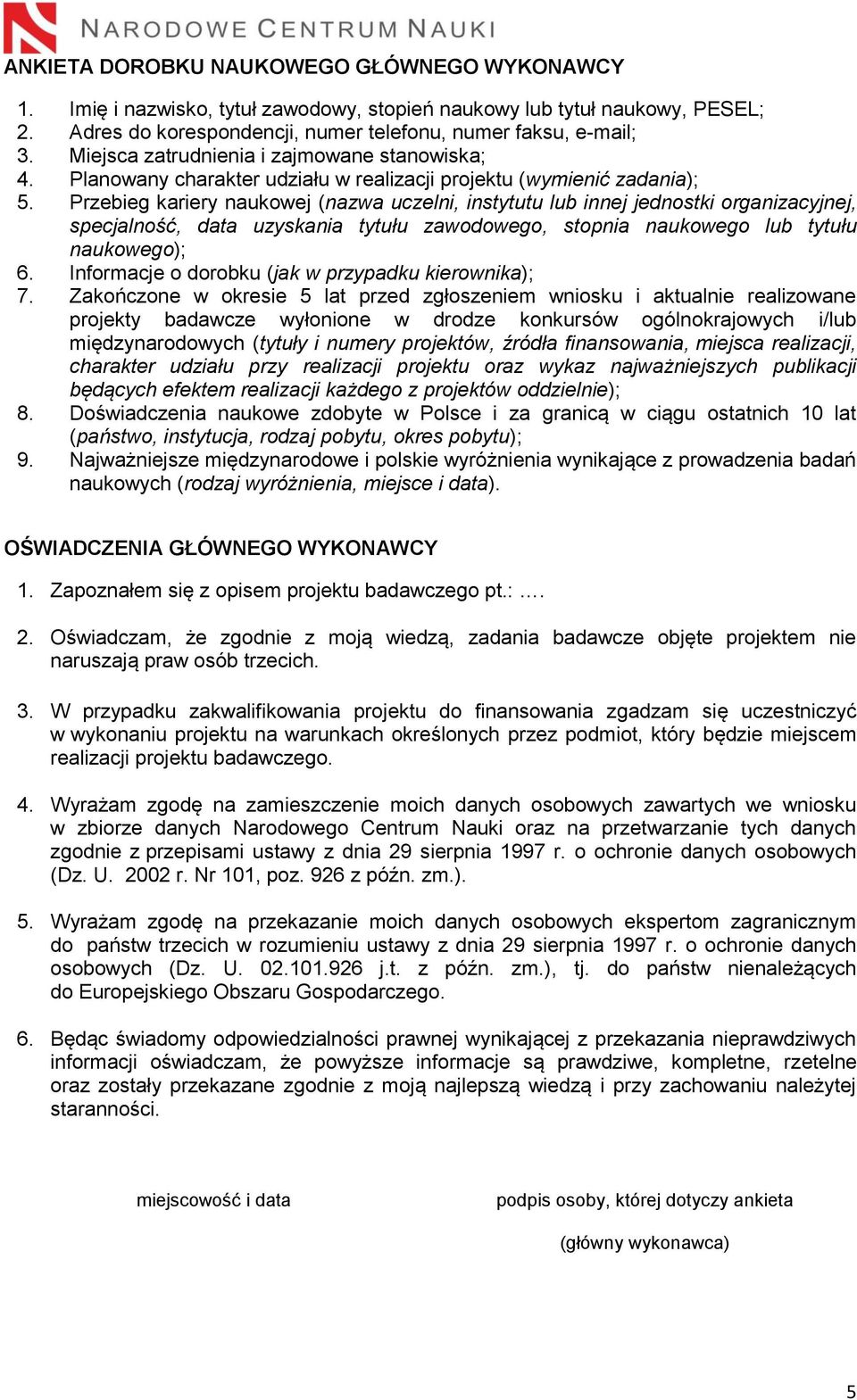 Przebieg kariery naukowej (nazwa uczelni, instytutu lub innej jednostki organizacyjnej, specjalność, data uzyskania tytułu zawodowego, stopnia naukowego lub tytułu naukowego); 6.