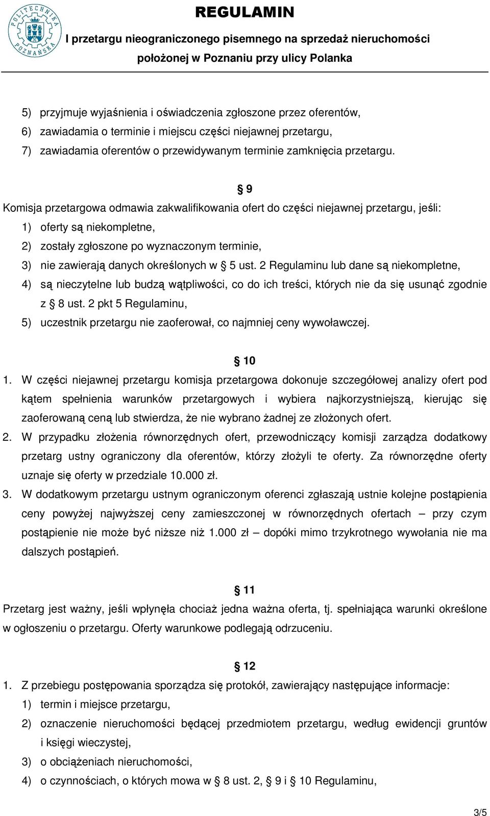 w 5 ust. 2 Regulaminu lub dane są niekompletne, 4) są nieczytelne lub budzą wątpliwości, co do ich treści, których nie da się usunąć zgodnie z 8 ust.