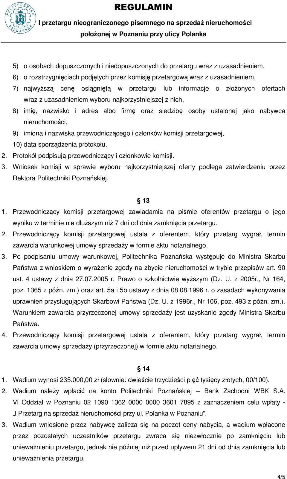 imiona i nazwiska przewodniczącego i członków komisji przetargowej, 10) data sporządzenia protokołu. 2. Protokół podpisują przewodniczący i członkowie komisji. 3.