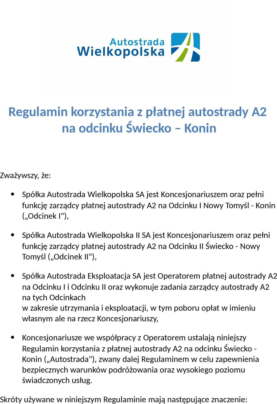 Odcinek II"), Spółka Autostrada Eksploatacja SA jest Operatorem płatnej autostrady A2 na Odcinku I i Odcinku II oraz wykonuje zadania zarządcy autostrady A2 na tych Odcinkach w zakresie utrzymania i