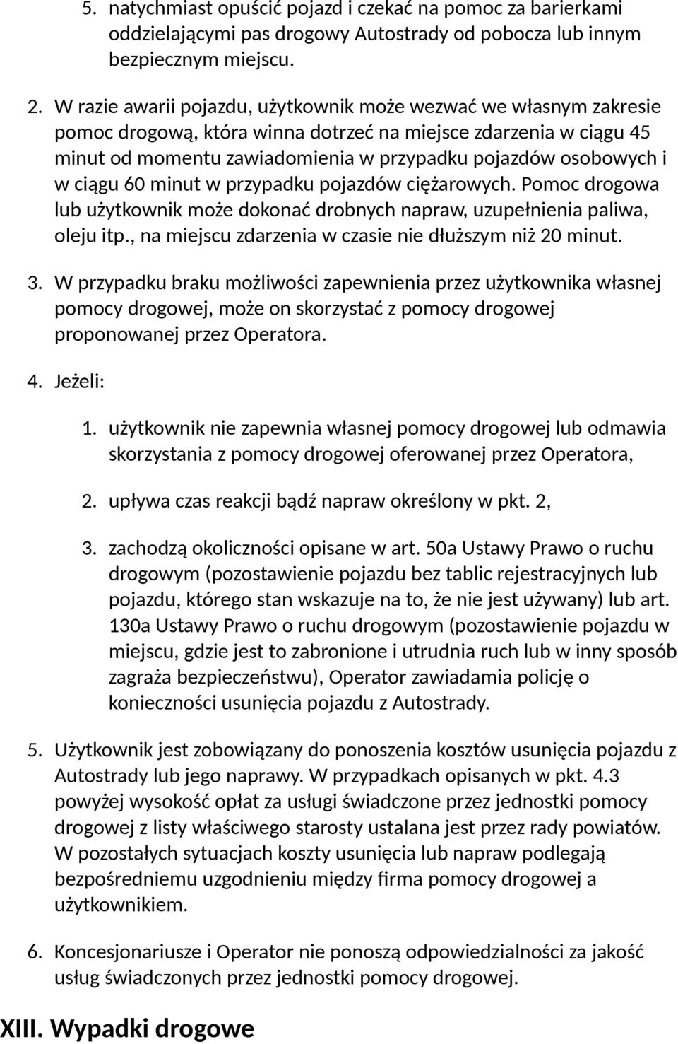 ciągu 60 minut w przypadku pojazdów ciężarowych. Pomoc drogowa lub użytkownik może dokonać drobnych napraw, uzupełnienia paliwa, oleju itp., na miejscu zdarzenia w czasie nie dłuższym niż 20 minut. 3.