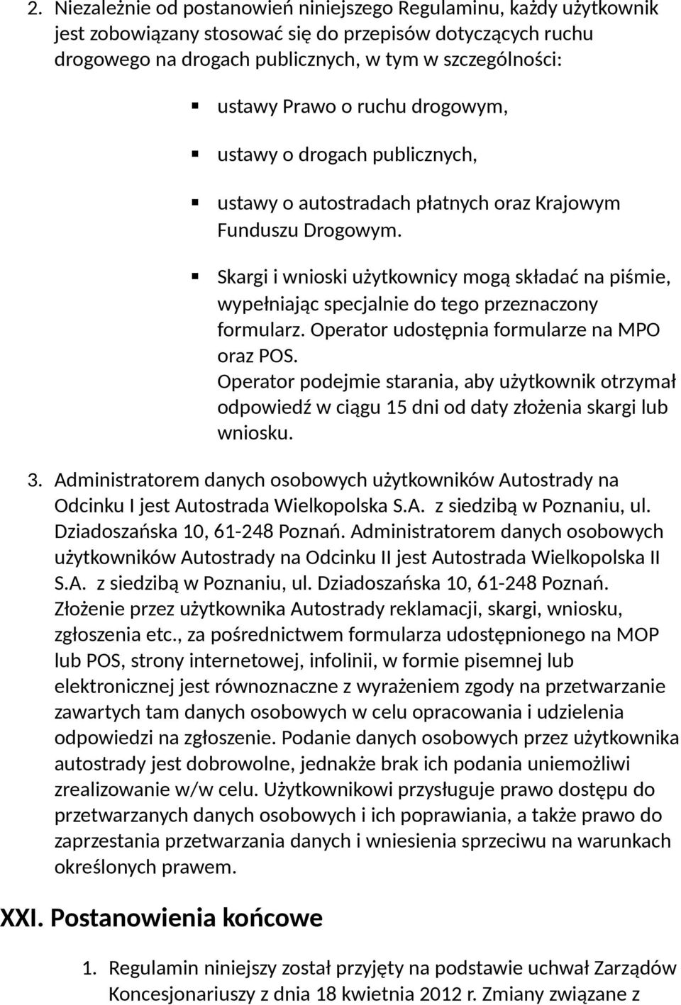 Skargi i wnioski użytkownicy mogą składać na piśmie, wypełniając specjalnie do tego przeznaczony formularz. Operator udostępnia formularze na MPO oraz POS.