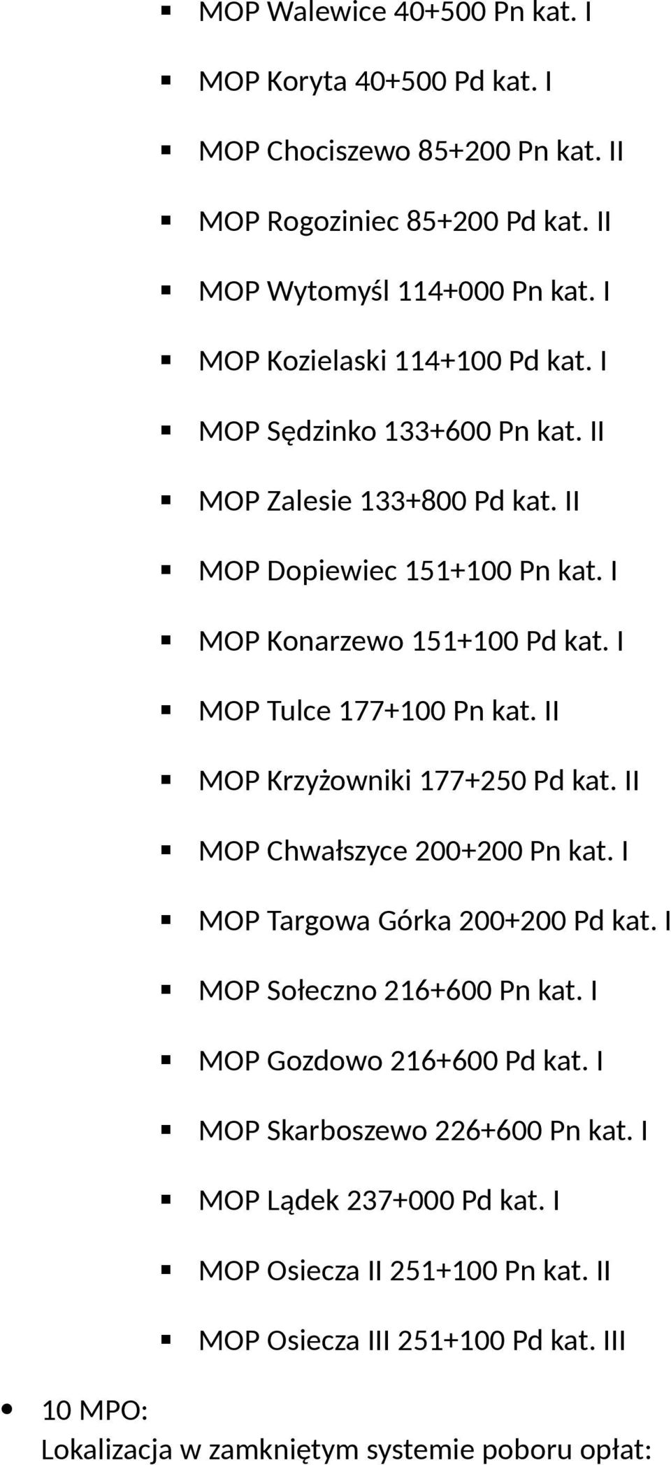 I MOP Tulce 177+100 Pn kat. II MOP Krzyżowniki 177+250 Pd kat. II MOP Chwałszyce 200+200 Pn kat. I MOP Targowa Górka 200+200 Pd kat. I MOP Sołeczno 216+600 Pn kat.