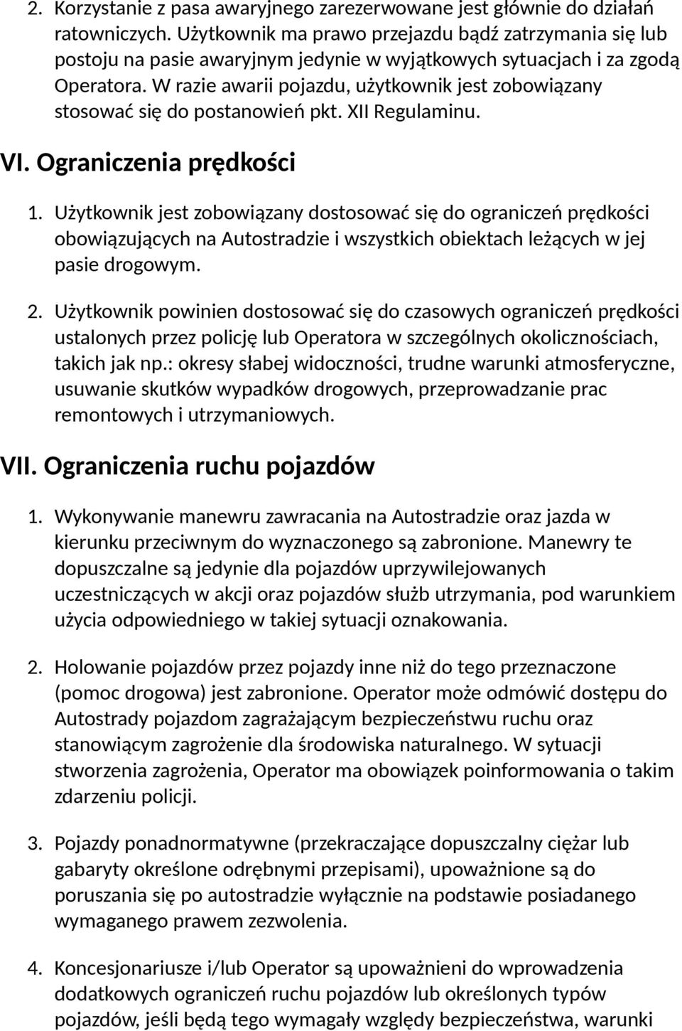 W razie awarii pojazdu, użytkownik jest zobowiązany stosować się do postanowień pkt. XII Regulaminu. VI. Ograniczenia prędkości 1.