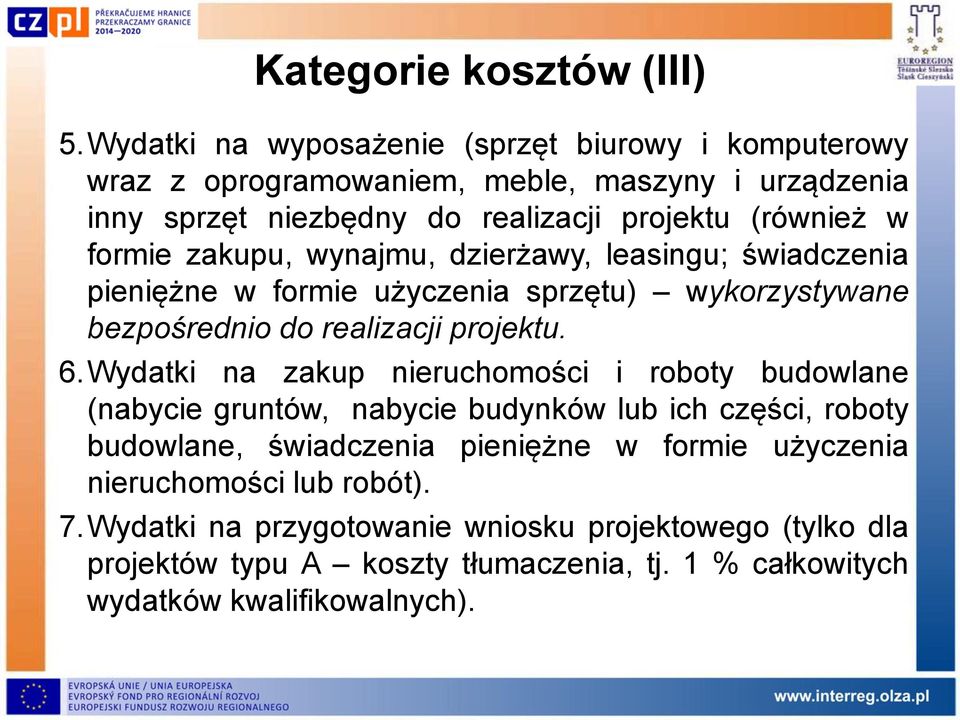 formie zakupu, wynajmu, dzierżawy, leasingu; świadczenia pieniężne w formie użyczenia sprzętu) wykorzystywane bezpośrednio do realizacji projektu. 6.