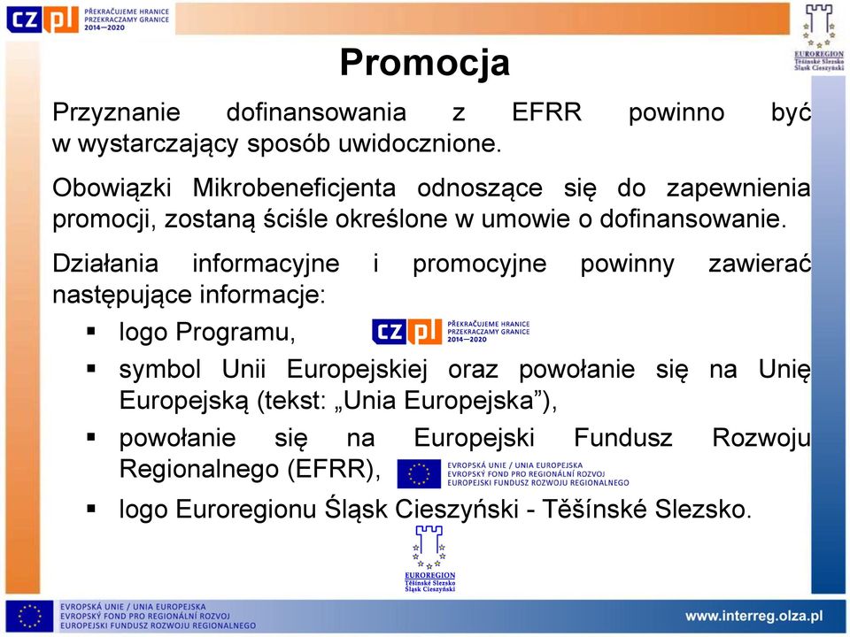 Działania informacyjne i promocyjne powinny zawierać następujące informacje: logo Programu, symbol Unii Europejskiej oraz