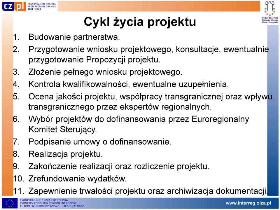 Ocena jakości projektu, współpracy transgranicznej oraz wpływu transgranicznego przez ekspertów regionalnych. 6.