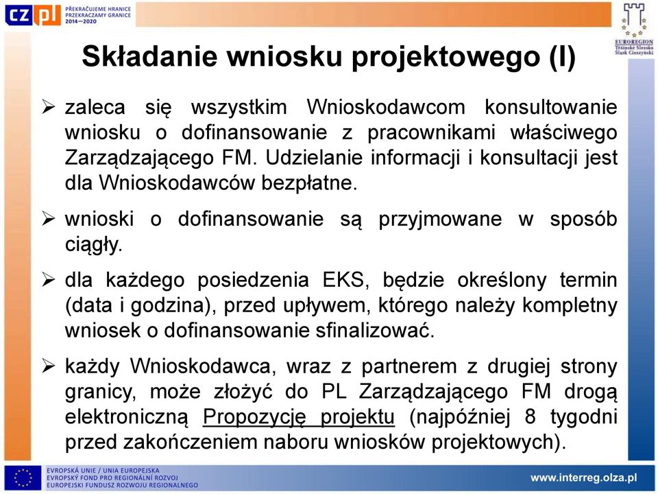 dla każdego posiedzenia EKS, będzie określony termin (data i godzina), przed upływem, którego należy kompletny wniosek o dofinansowanie sfinalizować.