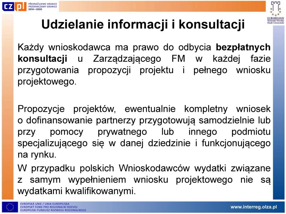 Propozycje projektów, ewentualnie kompletny wniosek o dofinansowanie partnerzy przygotowują samodzielnie lub przy pomocy prywatnego lub