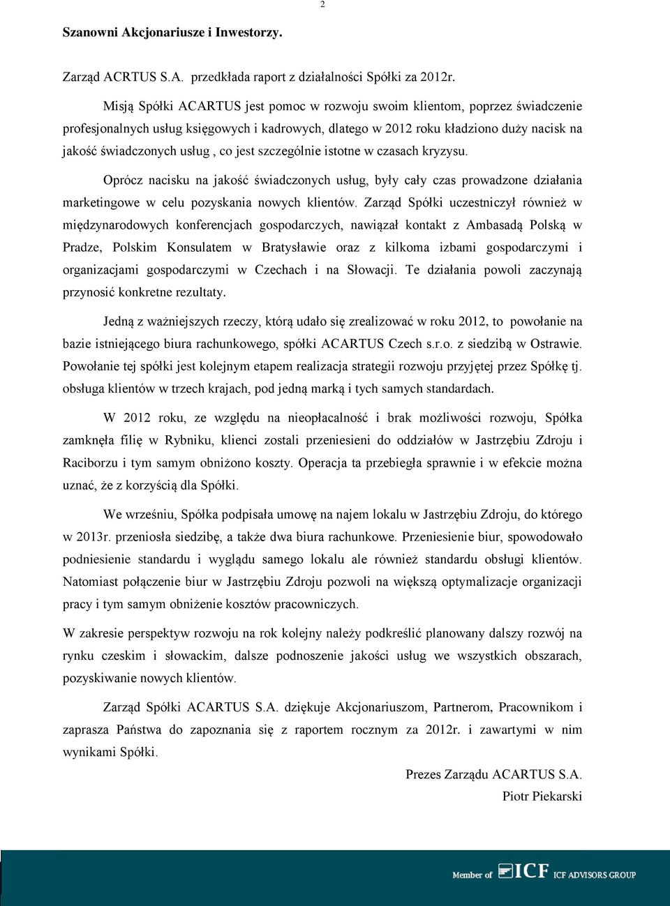 jest szczególnie istotne w czasach kryzysu. Oprócz nacisku na jakość świadczonych usług, były cały czas prowadzone działania marketingowe w celu pozyskania nowych klientów.