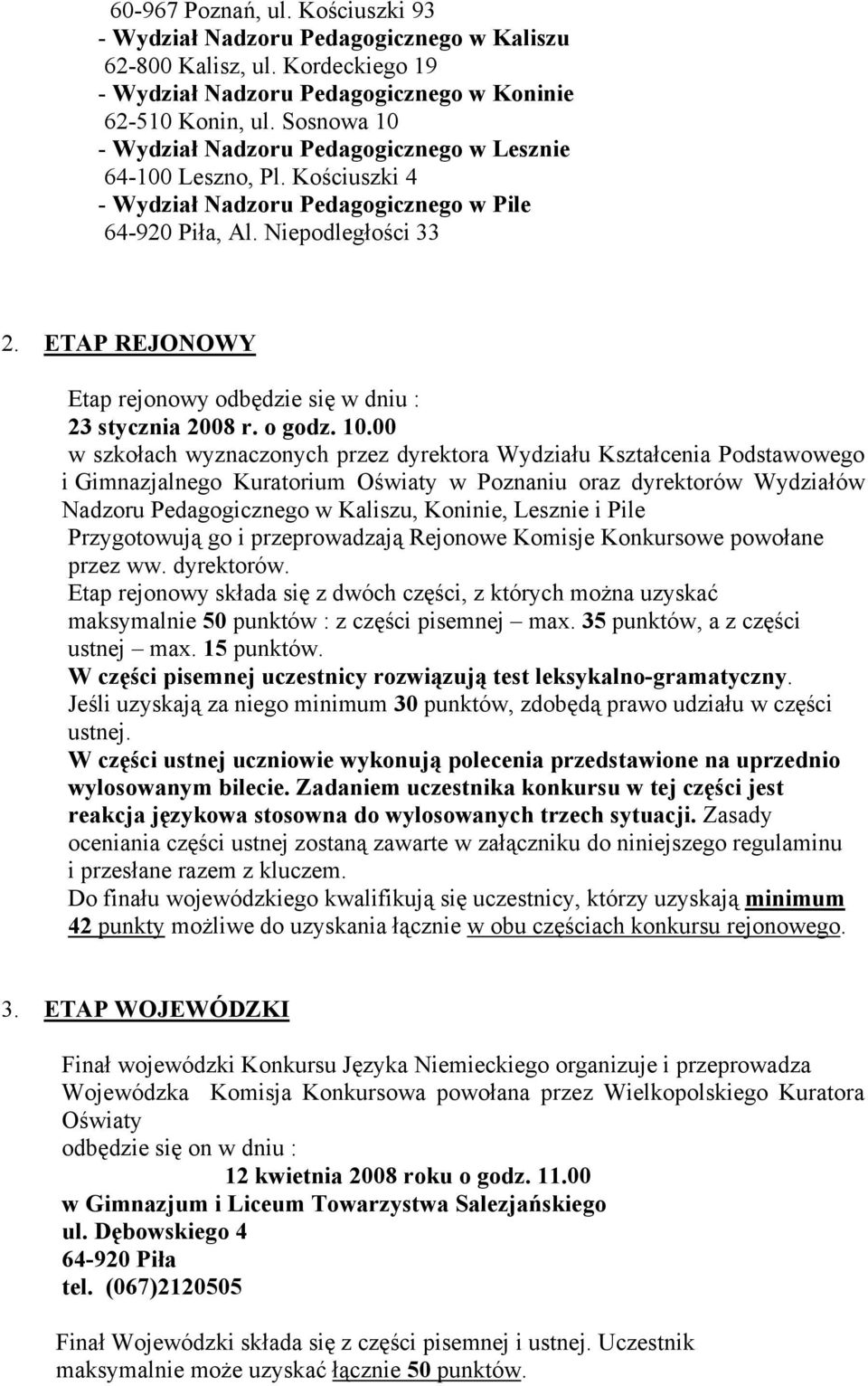 ETAP REJONOWY Etap rejonowy odbędzie się w dniu : 23 stycznia 2008 r. o godz. 10.