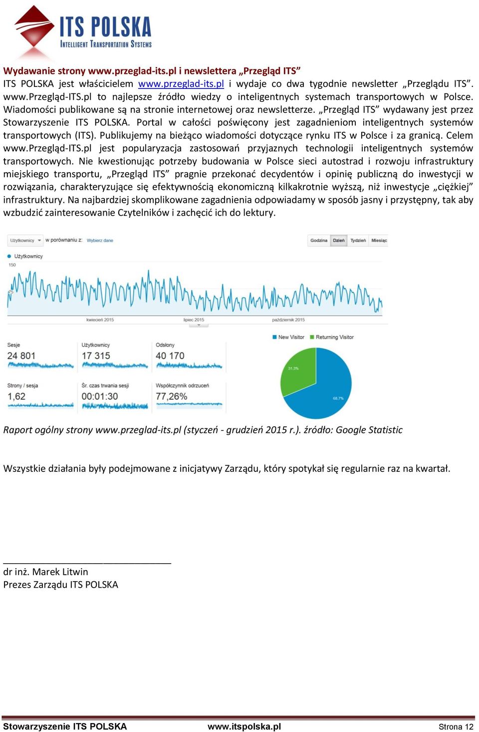 Przegląd ITS wydawany jest przez Stowarzyszenie ITS POLSKA. Portal w całości poświęcony jest zagadnieniom inteligentnych systemów transportowych (ITS).