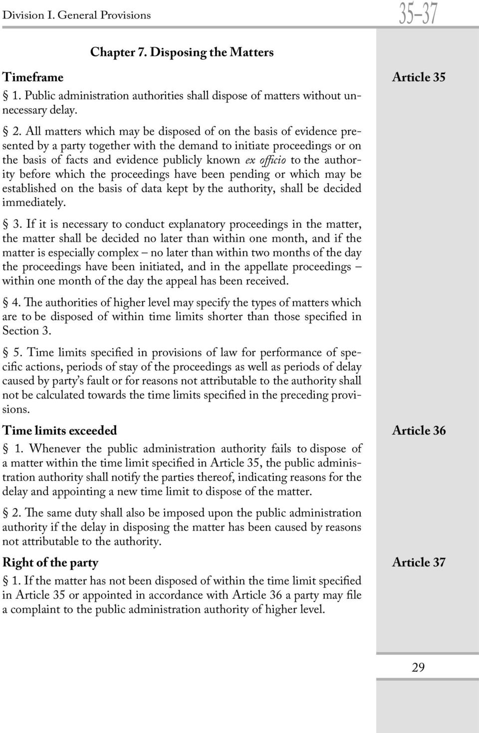 the authority before which the proceedings have been pending or which may be established on the basis of data kept by the authority, shall be decided immediately. 3.