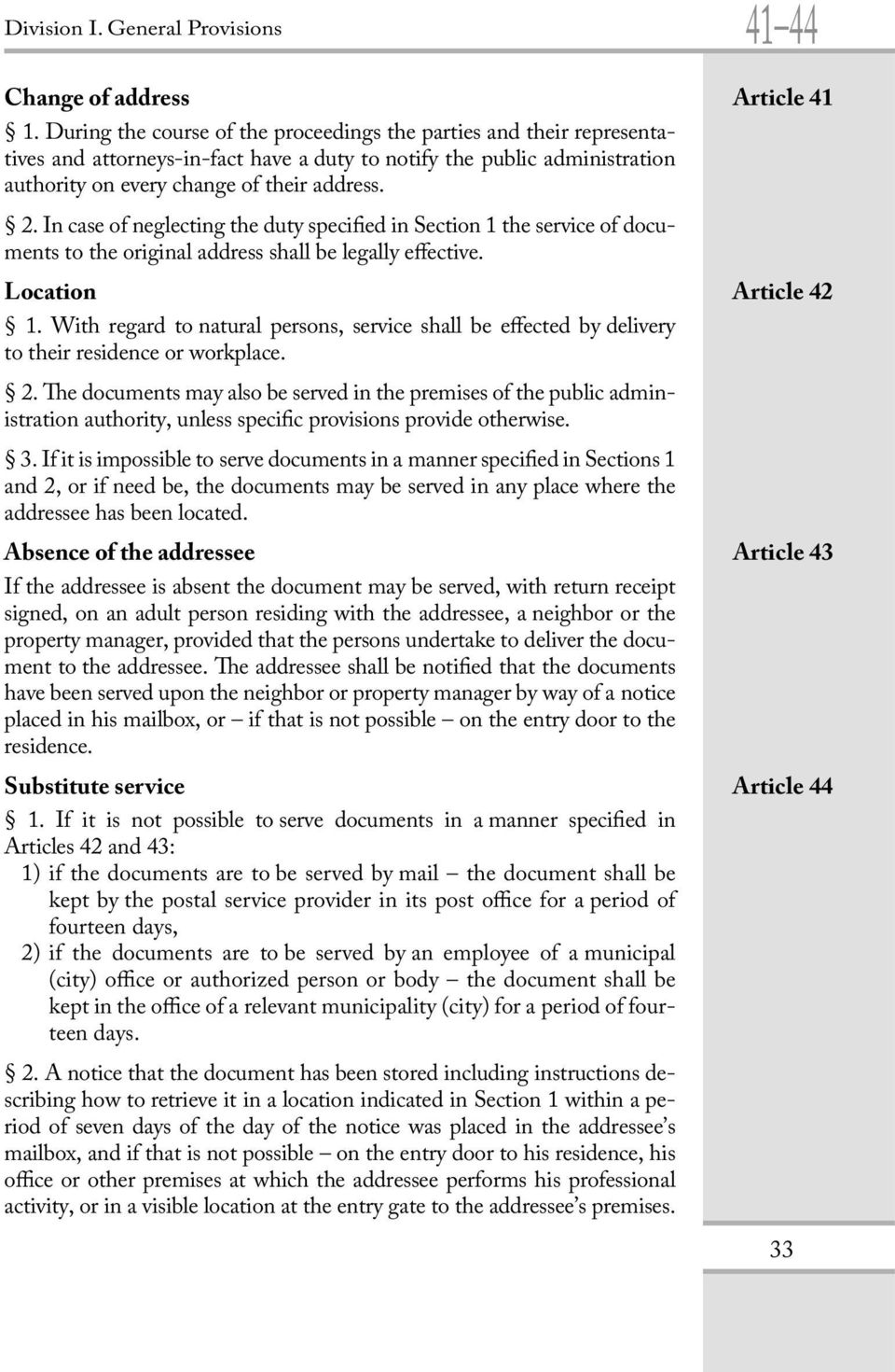 In case of neglecting the duty specified in Section 1 the service of documents to the original address shall be legally effective. Location Article 42 1.