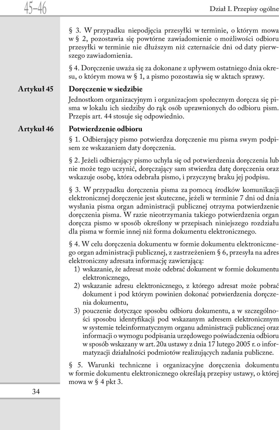 zawiadomienia. 4. Doręczenie uważa się za dokonane z upływem ostatniego dnia okresu, o którym mowa w 1, a pismo pozostawia się w aktach sprawy.