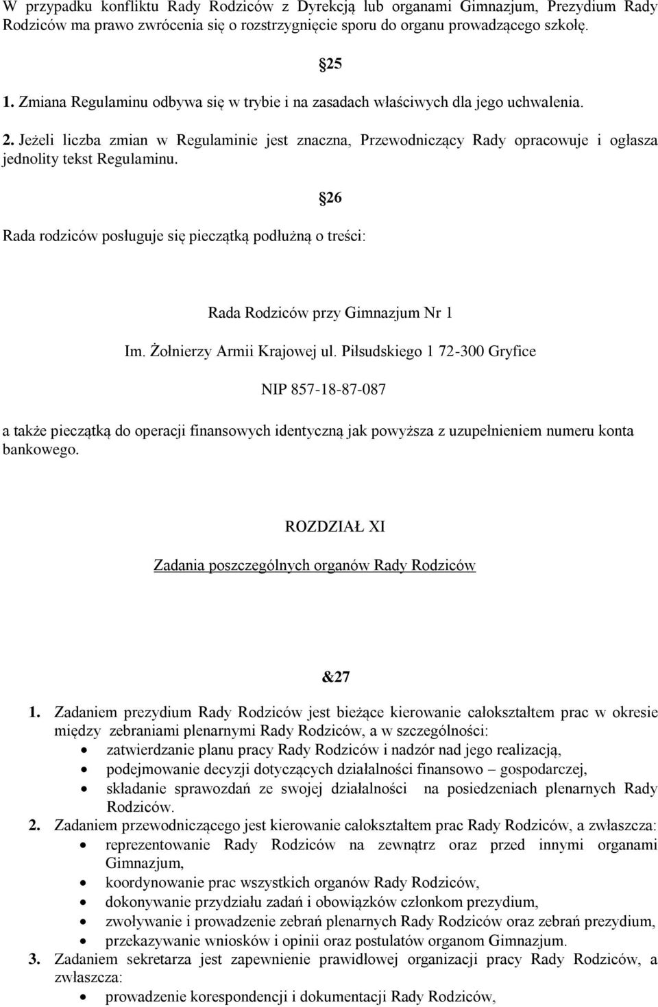 Jeżeli liczba zmian w Regulaminie jest znaczna, Przewodniczący Rady opracowuje i ogłasza jednolity tekst Regulaminu.