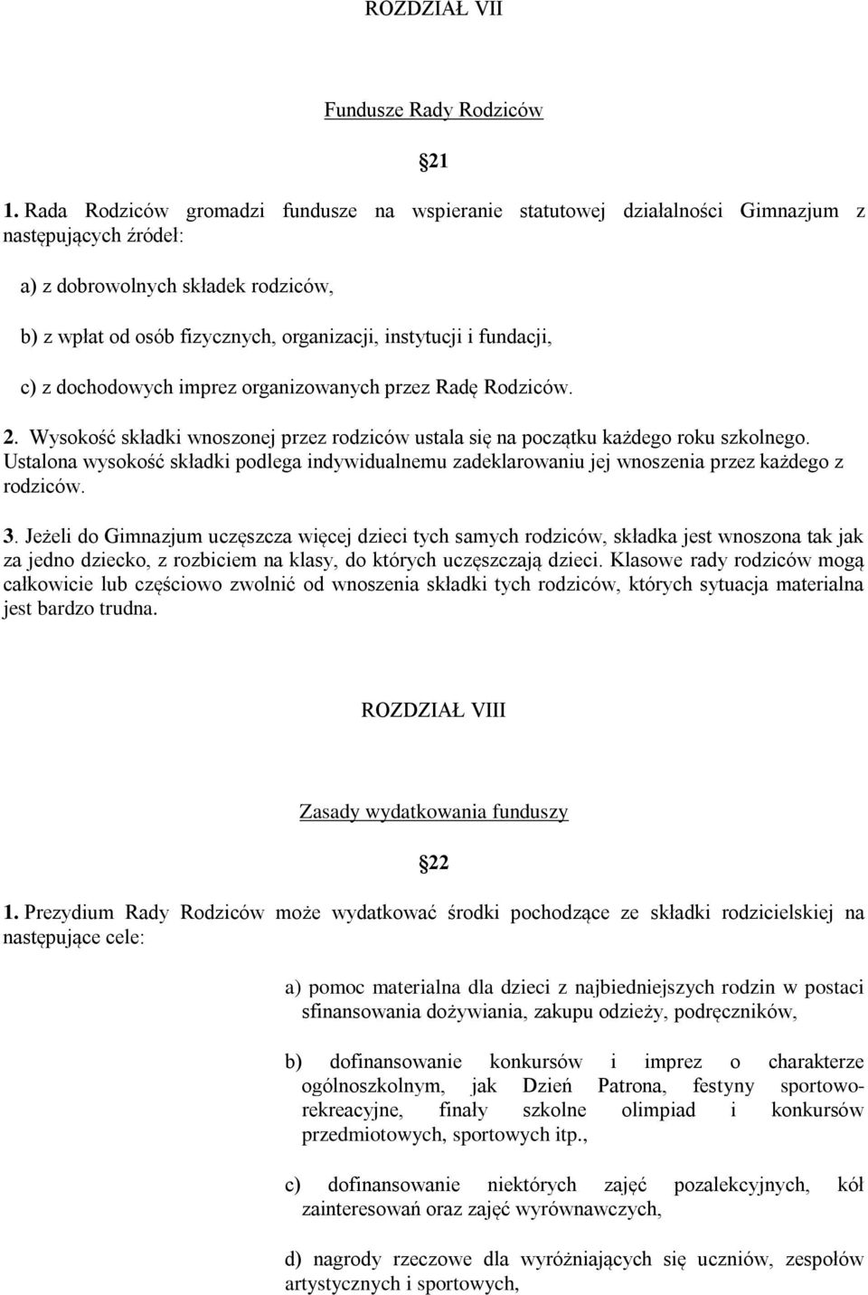 fundacji, c) z dochodowych imprez organizowanych przez Radę Rodziców. 2. Wysokość składki wnoszonej przez rodziców ustala się na początku każdego roku szkolnego.