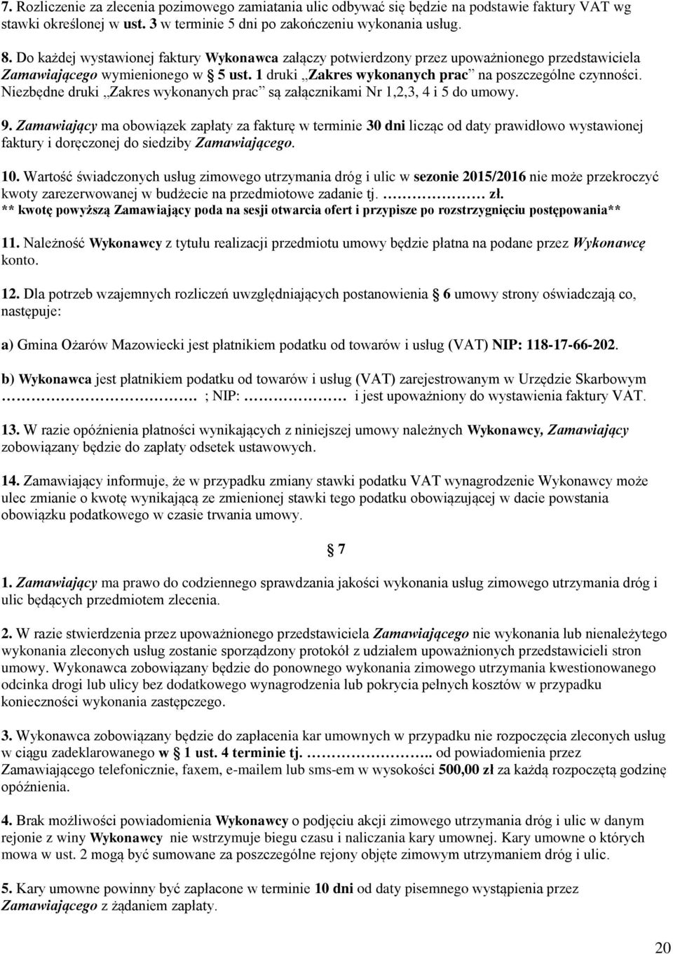 Niezbędne druki Zakres wykonanych prac są załącznikami Nr 1,2,3, 4 i 5 do umowy. 9.