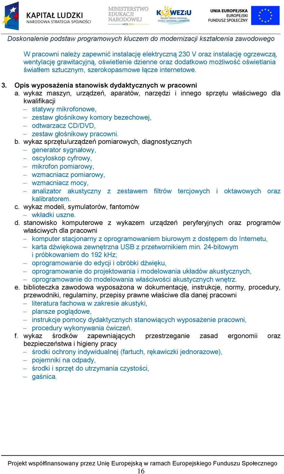 wykaz maszyn, urządzeń, aparatów, narzędzi i innego sprzętu właściwego dla kwalifikacji statywy mikrofonowe, zestaw głośnikowy komory be