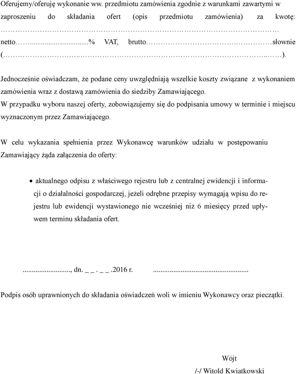 W przypadku wyboru naszej oferty, zobowiązujemy się do podpisania umowy w terminie i miejscu wyznaczonym przez Zamawiającego.