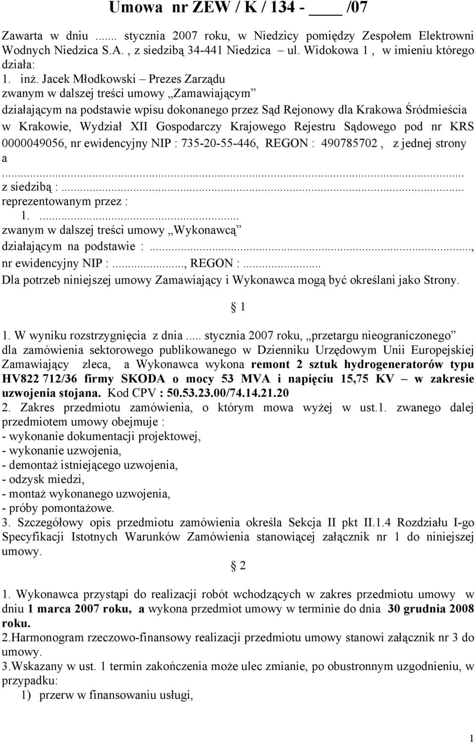 Jacek Młodkowski Prezes Zarządu zwanym w dalszej treści umowy Zamawiającym działającym na podstawie wpisu dokonanego przez Sąd Rejonowy dla Krakowa Śródmieścia w Krakowie, Wydział XII Gospodarczy