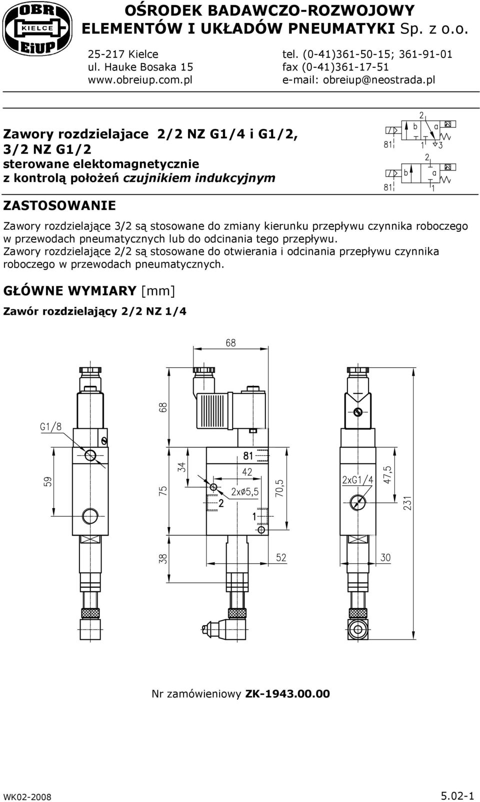 pl Zawory rozdzielajace 2/2 NZ G1/4 i G1/2, 3/2 NZ G1/2 sterowane elektomagnetycznie z kontrolą połoŝeń czujnikiem indukcyjnym ZASTOSOWANIE Zawory rozdzielające 3/2 są