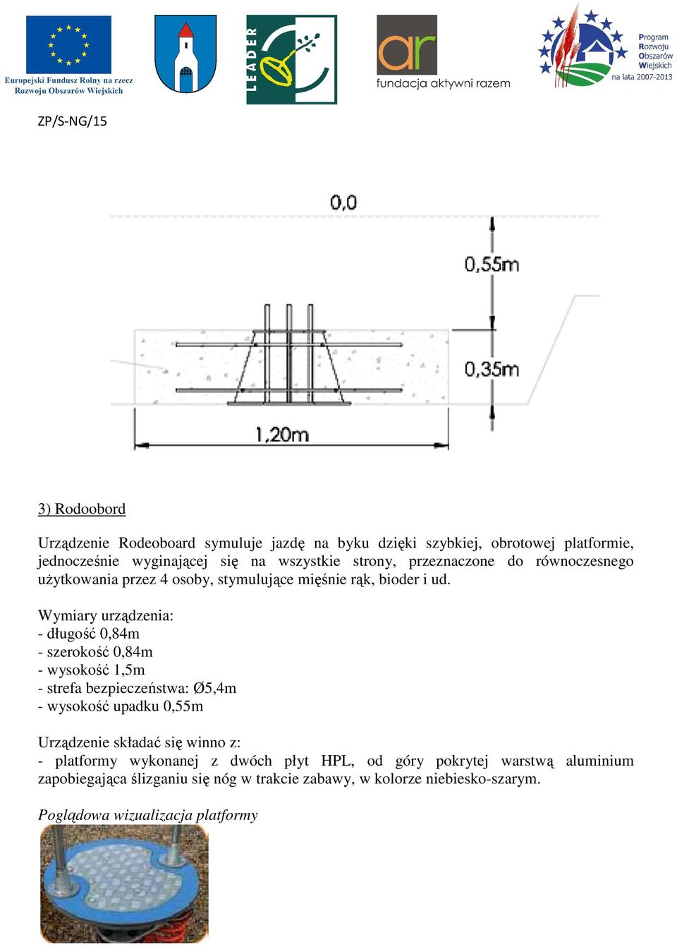 Wymiary urządzenia: - długość 0,84m - szerokość 0,84m - wysokość 1,5m - strefa bezpieczeństwa: Ø5,4m - wysokość upadku 0,55m Urządzenie składać