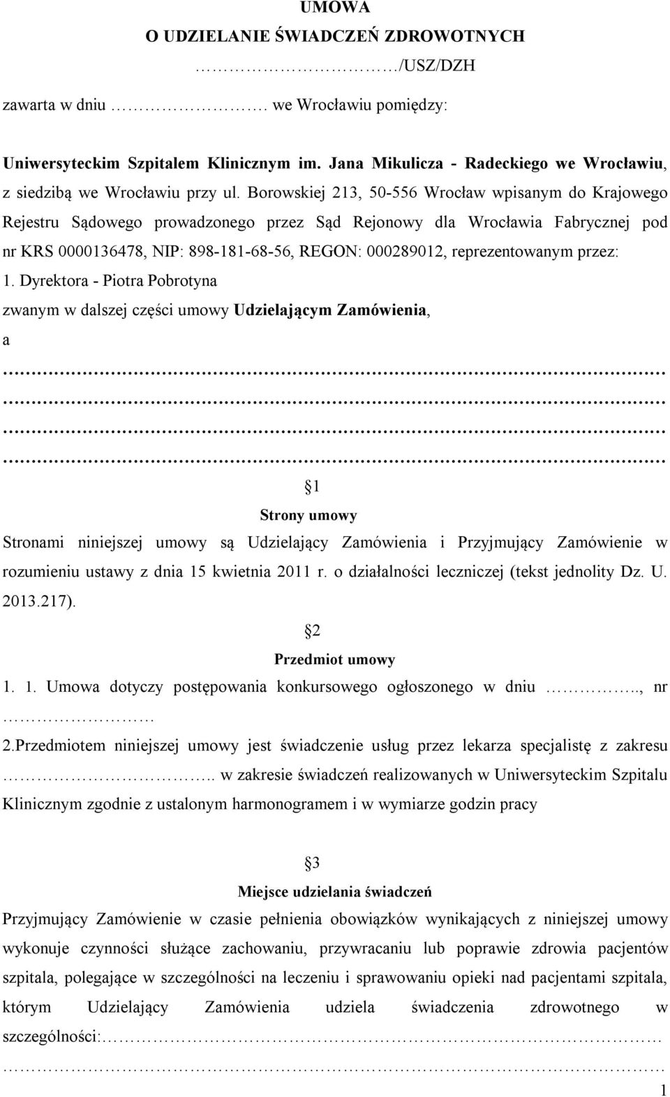 Borowskiej 213, 50-556 Wrocław wpisanym do Krajowego Rejestru Sądowego prowadzonego przez Sąd Rejonowy dla Wrocławia Fabrycznej pod nr KRS 0000136478, NIP: 898-181-68-56, REGON: 000289012,