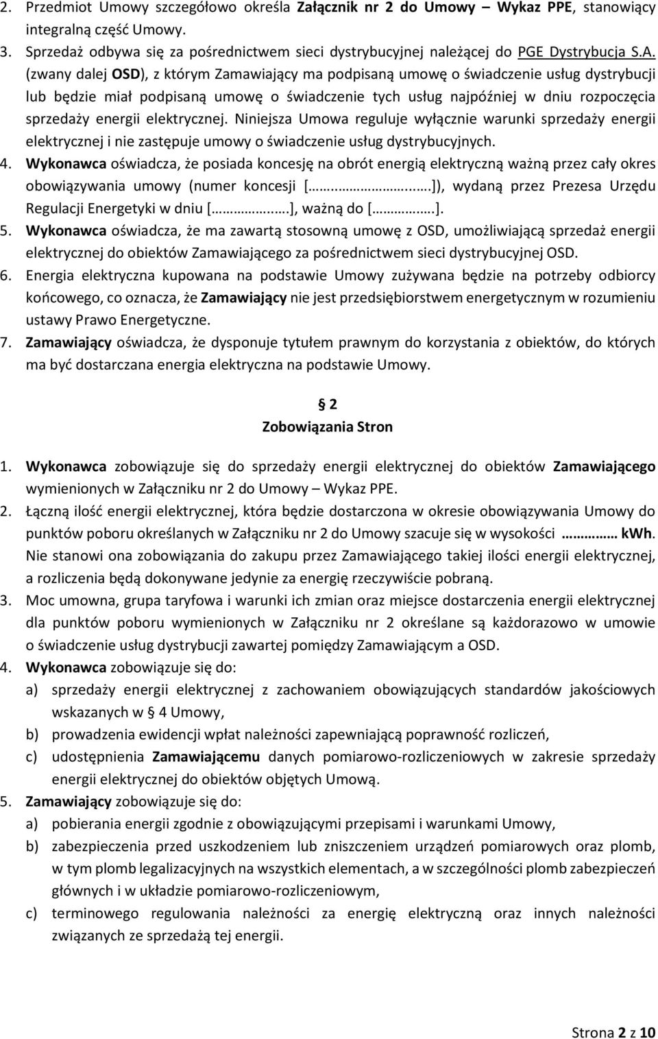 (zwany dalej OSD), z którym Zamawiający ma podpisaną umowę o świadczenie usług dystrybucji lub będzie miał podpisaną umowę o świadczenie tych usług najpóźniej w dniu rozpoczęcia sprzedaży energii