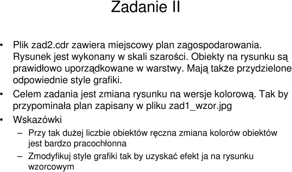 Celem zadania jest zmiana rysunku na wersje kolorową. Tak by przypominała plan zapisany w pliku zad1_wzor.