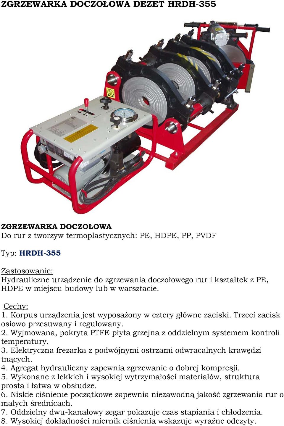 Elektryczna frezarka z podwójnymi ostrzami odwracalnych krawędzi tnących. 4. Agregat hydrauliczny zapewnia zgrzewanie o dobrej kompresji. 5.