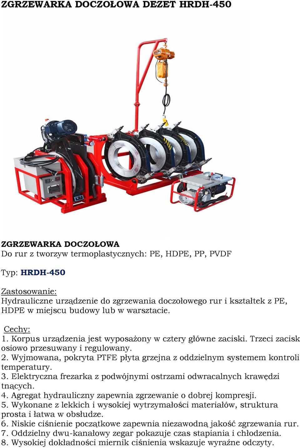 Elektryczna frezarka z podwójnymi ostrzami odwracalnych krawędzi tnących. 4. Agregat hydrauliczny zapewnia zgrzewanie o dobrej kompresji. 5.