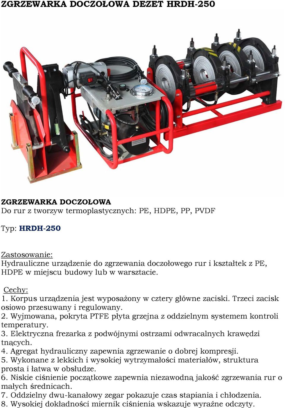 Elektryczna frezarka z podwójnymi ostrzami odwracalnych krawędzi tnących. 4. Agregat hydrauliczny zapewnia zgrzewanie o dobrej kompresji. 5.