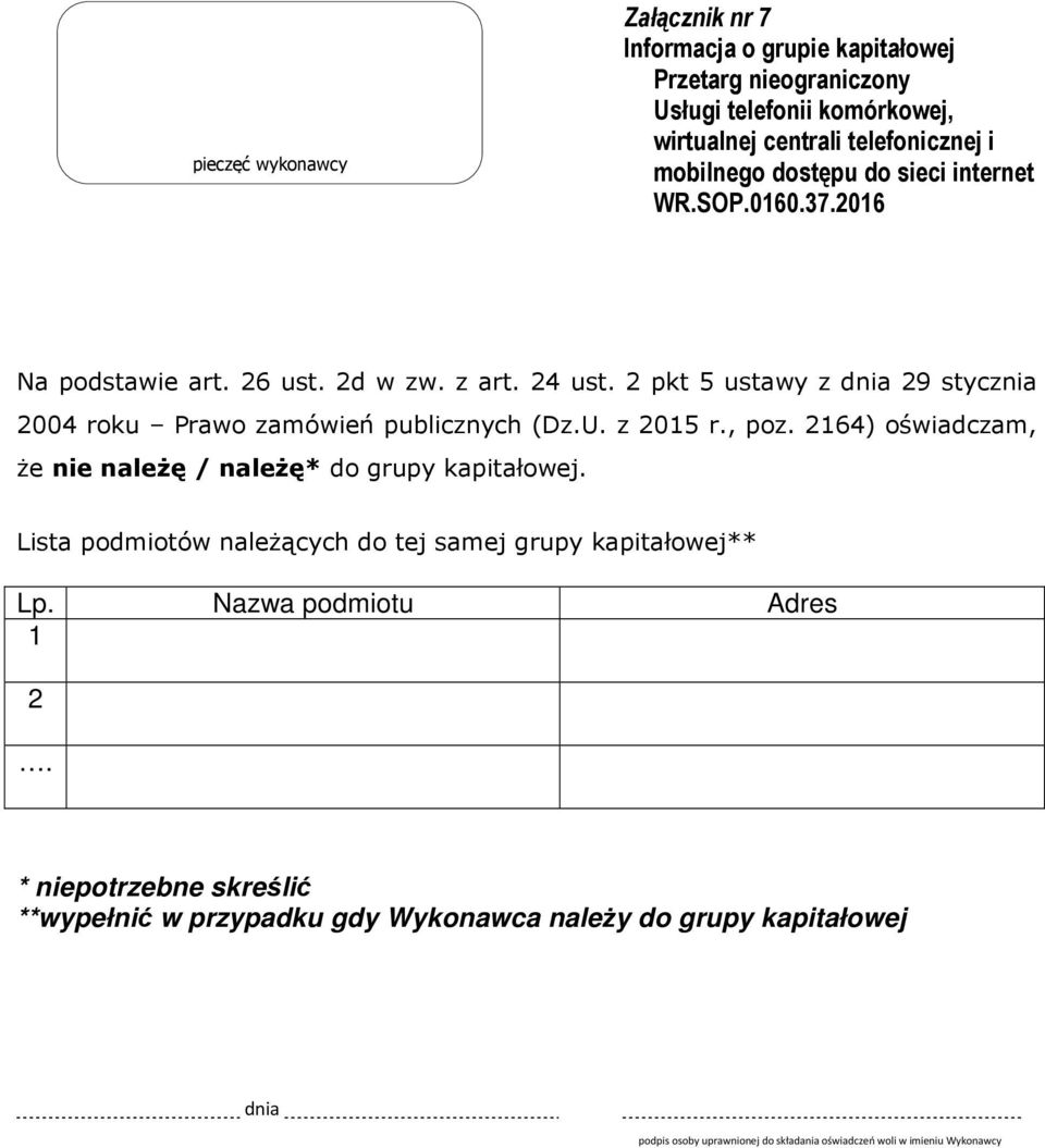 2164) oświadczam, że nie należę / należę* do grupy kapitałowej.