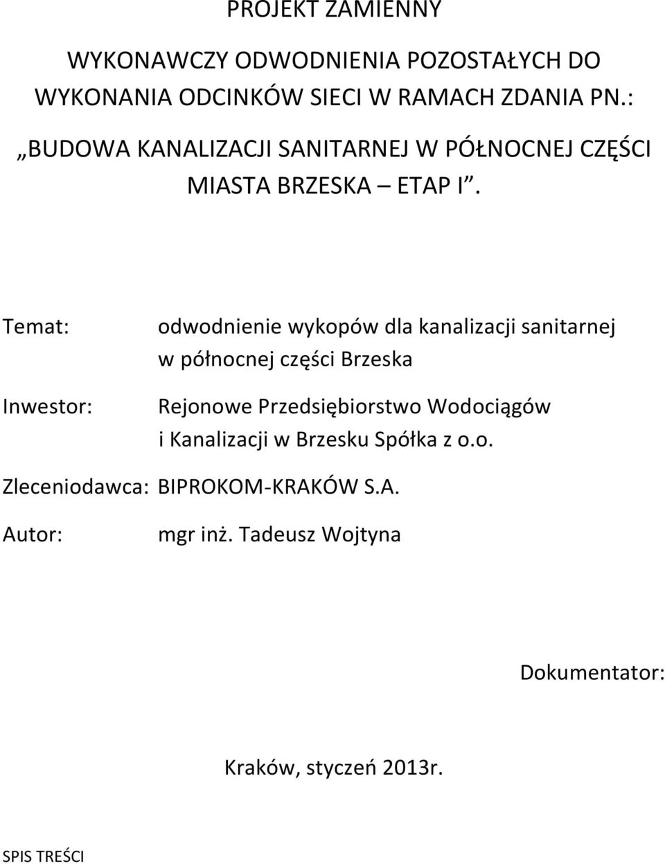 Temat: Inwestor: odwodnienie wykopów dla kanalizacji sanitarnej w północnej części Brzeska Rejonowe