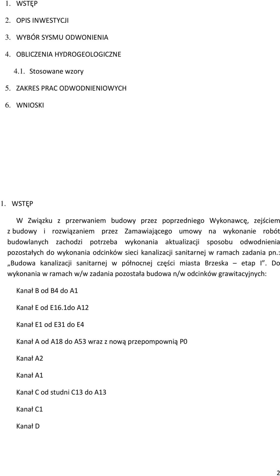 aktualizacji sposobu odwodnienia pozostałych do wykonania odcinków sieci kanalizacji sanitarnej w ramach zadania pn.: Budowa kanalizacji sanitarnej w północnej części miasta Brzeska etap I.