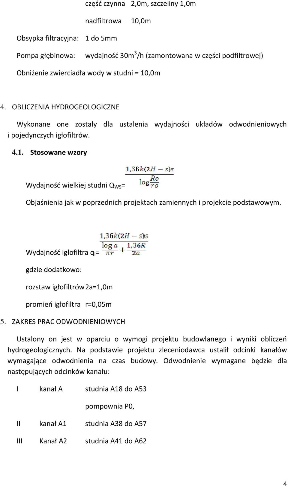 Stosowane wzory Wydajność wielkiej studni Q WS = Objaśnienia jak w poprzednich projektach zamiennych i projekcie podstawowym.