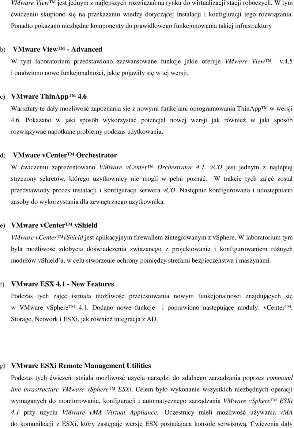 omówiono nowe funkcjonalności, jakie pojawiły się w tej wersji. v.4.5 c) VMware ThinApp 4.6 