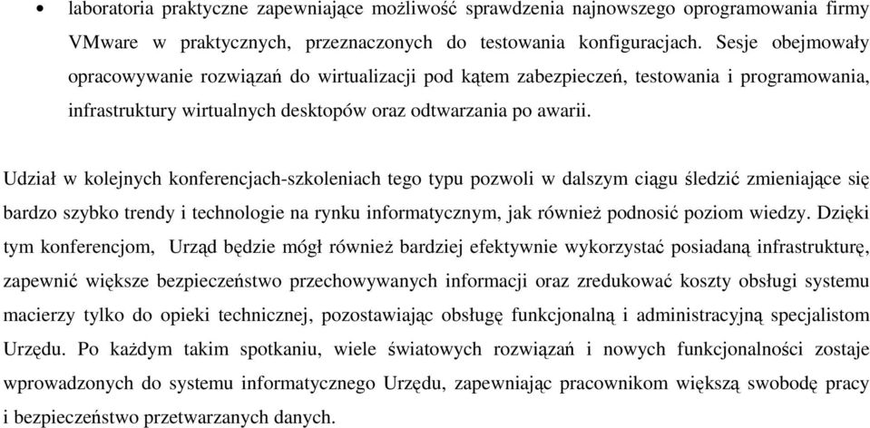 Udział w kolejnych konferencjach-szkoleniach tego typu pozwoli w dalszym ciągu śledzić zmieniające się bardzo szybko trendy i technologie na rynku informatycznym, jak równieŝ podnosić poziom wiedzy.