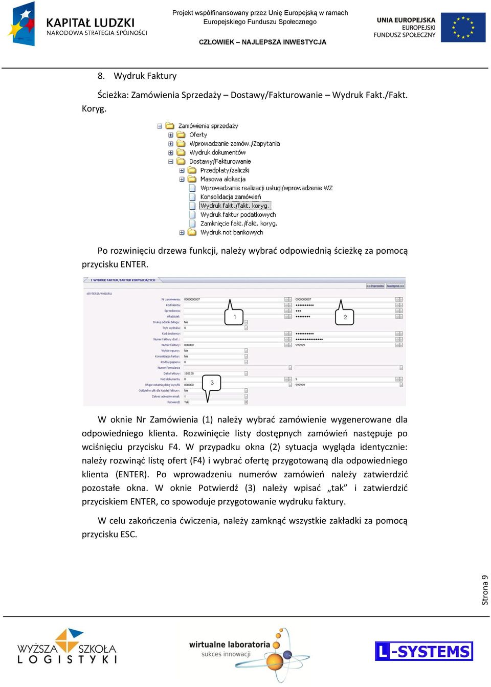 W przypadku okna (2) sytuacja wygląda identycznie: należy rozwinąd listę ofert (F4) i wybrad ofertę przygotowaną dla odpowiedniego klienta (ENTER).