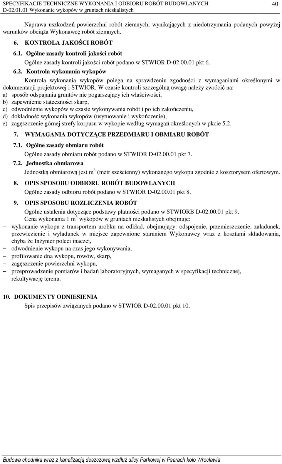 00.01 pkt 6. 6.2. Kontrola wykonania wykopów Kontrola wykonania wykopów polega na sprawdzeniu zgodności z wymaganiami określonymi w dokumentacji projektowej i STWIOR.