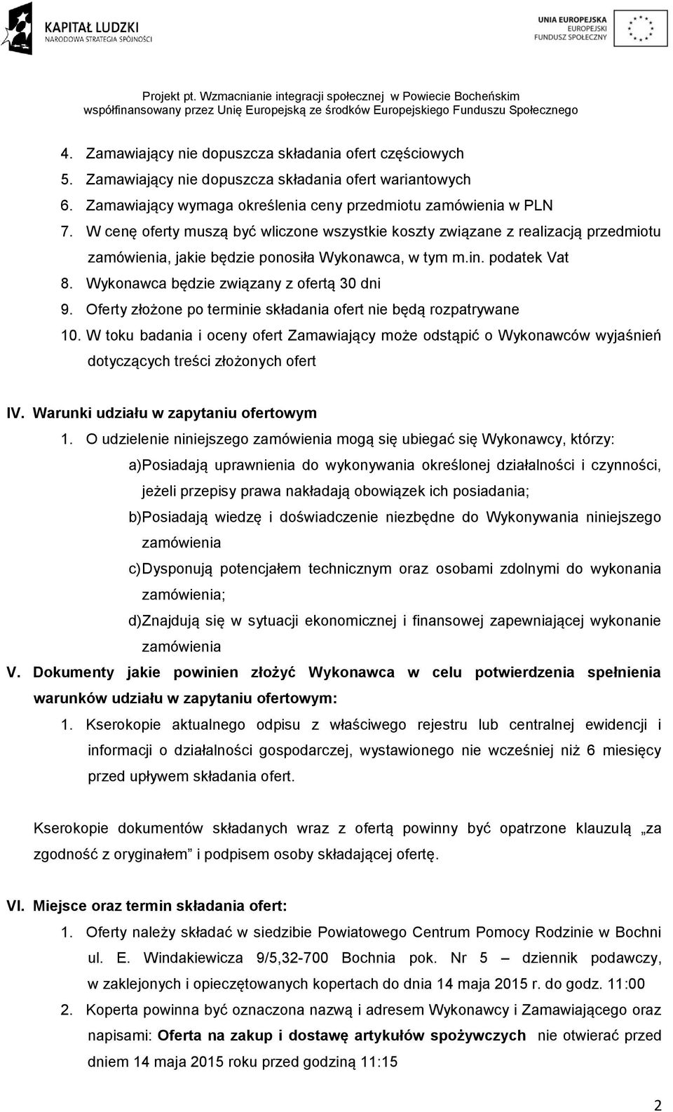 Oferty złożone po terminie składania ofert nie będą rozpatrywane 10. W toku badania i oceny ofert Zamawiający może odstąpić o Wykonawców wyjaśnień dotyczących treści złożonych ofert IV.