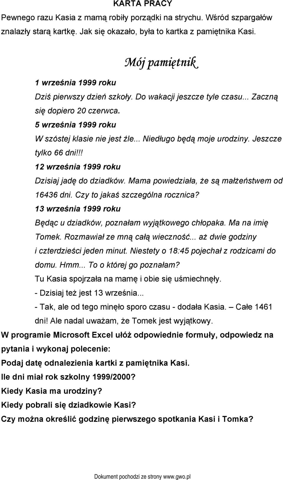 .. Niedługo będą moje urodziny. Jeszcze tylko 66 dni!!! 12 września 1999 roku Dzisiaj jadę do dziadków. Mama powiedziała, że są małżeństwem od 16436 dni. Czy to jakaś szczególna rocznica?