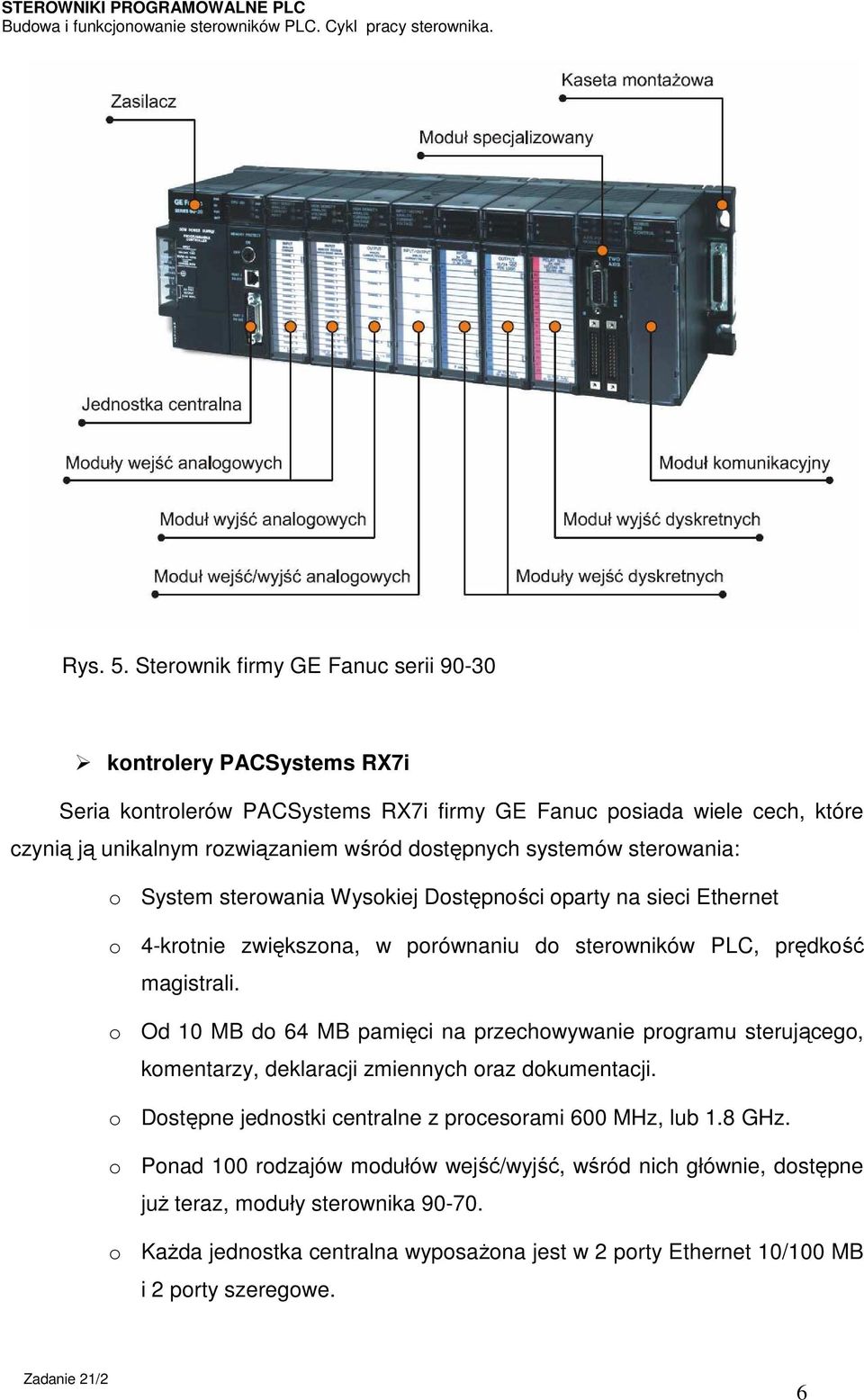 dostępnych systemów sterowania: o System sterowania Wysokiej Dostępności oparty na sieci Ethernet o 4-krotnie zwiększona, w porównaniu do sterowników PLC, prędkość magistrali.