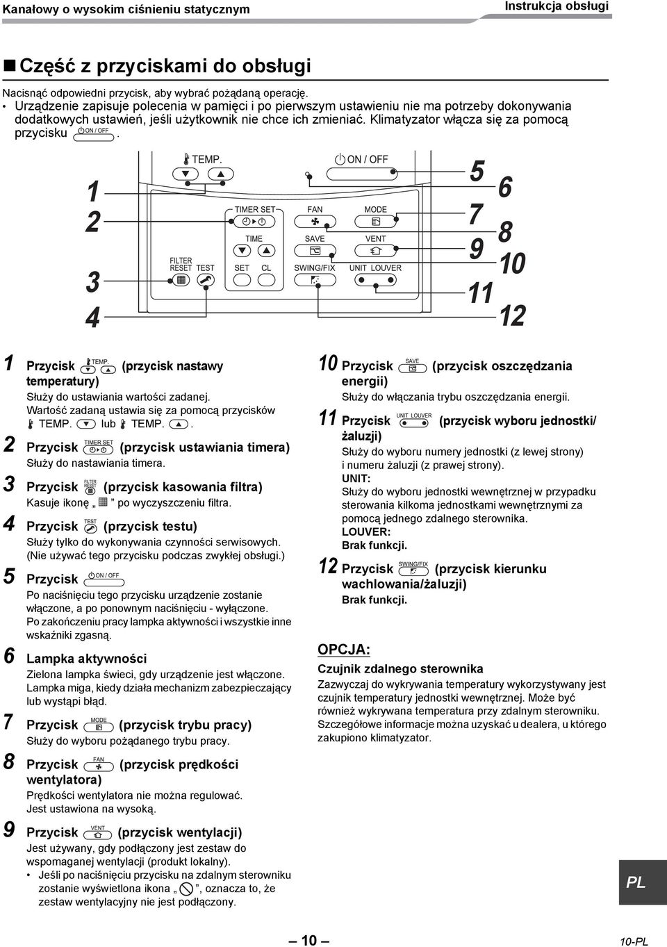 1 2 3 4 5 6 7 8 9 10 11 12 1 Przycisk (przycisk nastawy temperatury) Służy do ustawiania wartości zadanej. Wartość zadaną ustawia się za pomocą przycisków TEMP. lub TEMP.