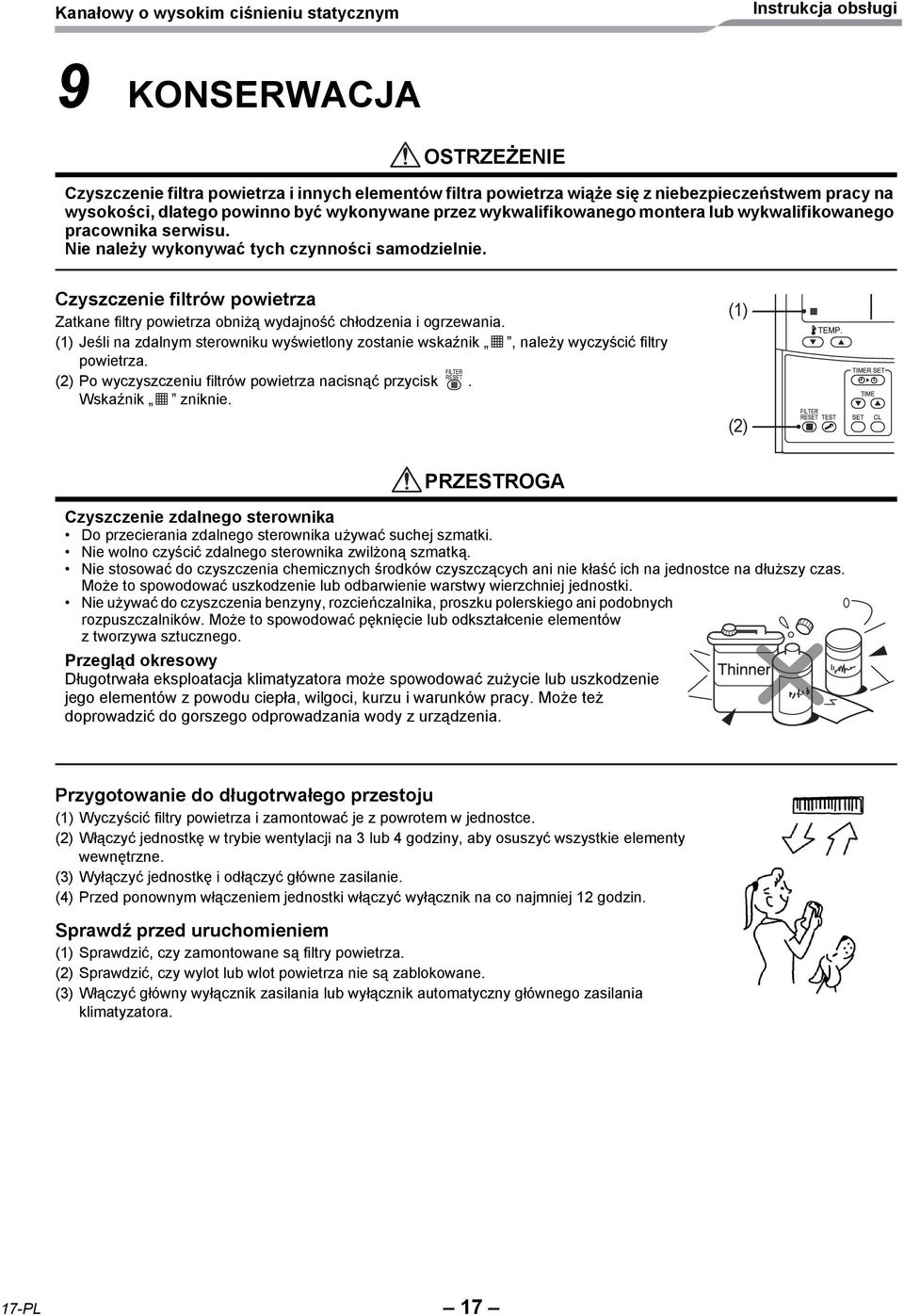 (1) Jeśli na zdalnym sterowniku wyświetlony zostanie wskaźnik, należy wyczyścić filtry powietrza. (2) Po wyczyszczeniu filtrów powietrza nacisnąć przycisk. Wskaźnik zniknie.