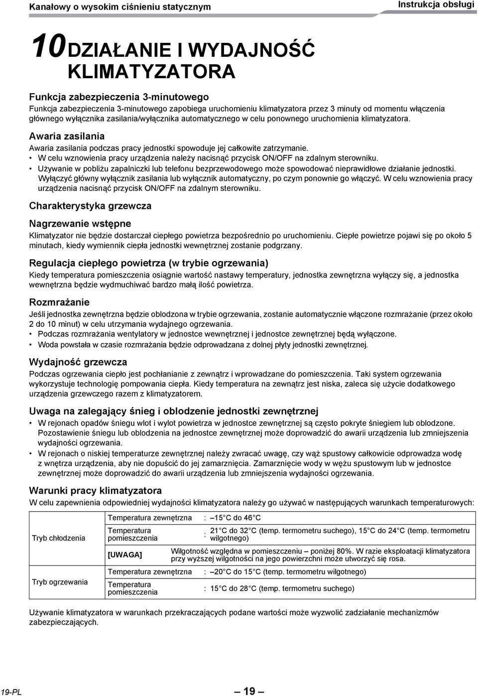 W celu wznowienia pracy urządzenia należy nacisnąć przycisk ON/OFF na zdalnym sterowniku. Używanie w pobliżu zapalniczki lub telefonu bezprzewodowego może spowodować nieprawidłowe działanie jednostki.