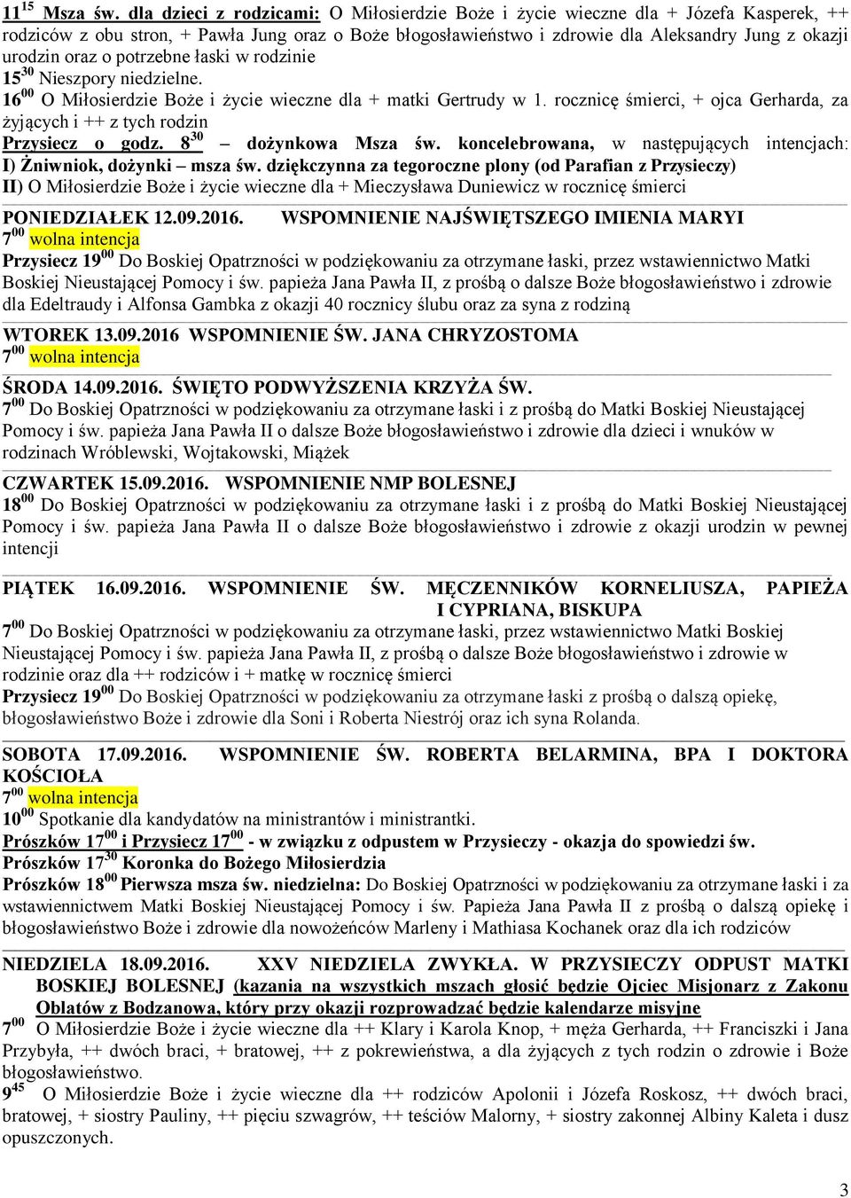 oraz o potrzebne łaski w rodzinie 15 30 Nieszpory niedzielne. 16 00 O Miłosierdzie Boże i życie wieczne dla + matki Gertrudy w 1.