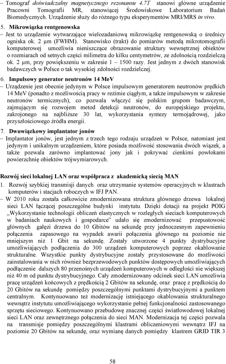 Stanowisko (trakt) do pomiarów metodą mikrotomografii komputerowej umożliwia nieniszczące obrazowanie struktury wewnętrznej obiektów o rozmiarach od setnych części milimetra do kilku centymetrów, ze