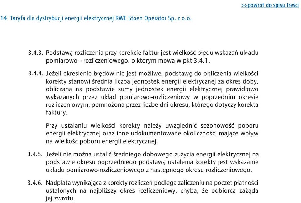 Jeżeli określenie błędów nie jest możliwe, podstawę do obliczenia wielkości korekty stanowi średnia liczba jednostek energii elektrycznej za okres doby, obliczana na podstawie sumy jednostek energii